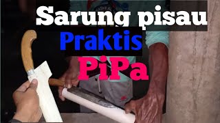 Proses dan tata cara membuat sarung badik pisau parang dari pipa