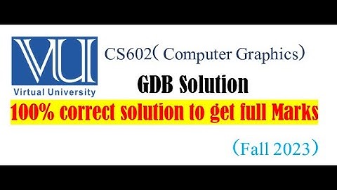 CS602(Computer Graphics) GDB solution|| Fall 2023100% correct solution to get full Marks