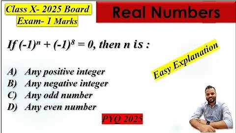 If (-1)n + (-1)8 = 0, then n 𝒊𝒔 : A)  Any positive integer B) Any negative integer C) Any odd num...