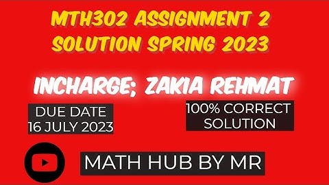MTH302 ASSIGNMENT 2 SOLUTION SPRING 2023| ZAKIA REHMAT | MTH302 ASSIGNMENT 2 SOLUTION SPRING 2023