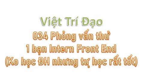 034 Phỏng vấn thử 1 bạn Intern-Fresher Front End (Không học ĐH nhưng tự học rất tốt)