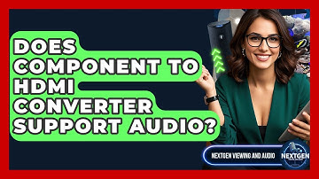 Does Component To HDMI Converter Support Audio? - NextGen Viewing and Audio