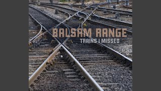 Vignette de la vidéo "Balsam Range - Trains I Missed"