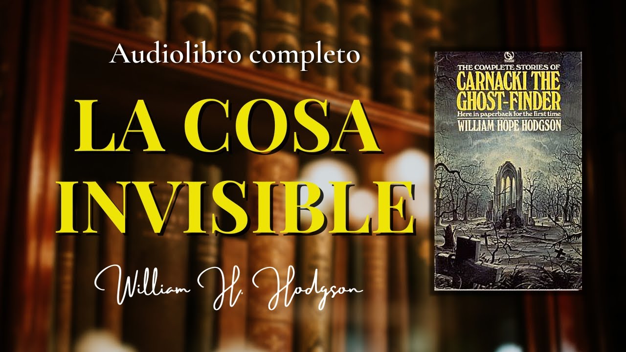 LA COSA INVISIBLE - Detective Carnacki- William H. Hodgson |Audiolibro completo.