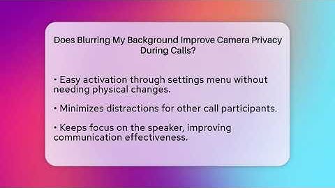 Does Blurring My Background Improve Camera Privacy During Calls? - Everyday-Networking