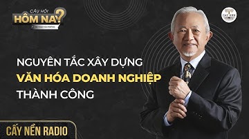 Nguyên tắc xây dựng VĂN HÓA DOANH NGHIỆP thành công | GS. Phan Văn Trường l Cấy Nền Radio