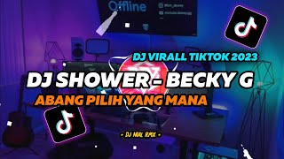 DJ Becky G Shower X Abang Pilih Yang Mana V2 Remix Viral Tiktok Terbaru 2023 Full Bass