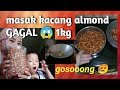 MASAK KACANG ALMOND GAGAL 😱 tp jd enak 👍