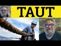  taut meaning  taut examples  taut definition  taut pronunciation  taut explained