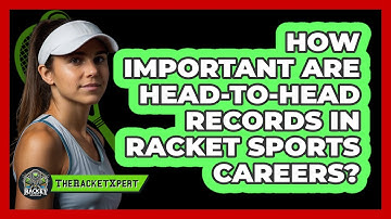 How Important Are Head-to-head Records In Racket Sports Careers? - The Racket Xpert