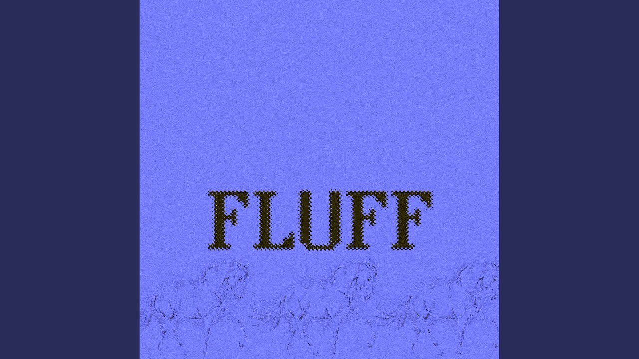 Regardez Fluff sur YouTube Regardez Fluff sur YouTube