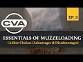 Caliber Choices (Advantages & Disadvantages) | CVA's Essentials of Muzzleloading - Episode 3