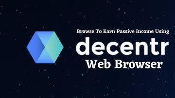 Browse To Earn Passive Income Using Decentr Web Browser.