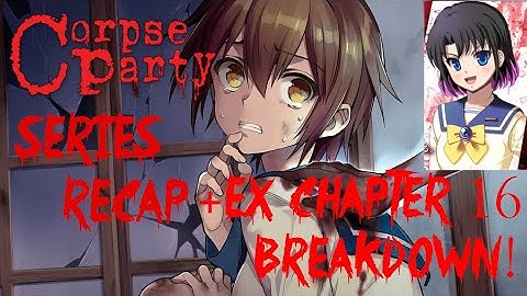 Corpse Party Series Recap + EX Chapter 16 Breakdown - SPOILERS!
