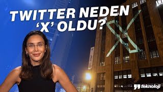 TWITTER NEDEN 'X' OLDU?