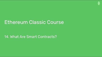 Ethereum Classic Course: 14. What Are Smart Contracts?