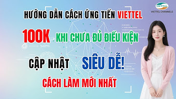 Cách Ứng Tiền Viettel 100K Khi Chưa Đủ Điều Kiện – Cập Nhật Cách Làm Mới Nhất Siêu Dễ!