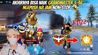 DETIK DETIK NAIK GRANDMASTER SEASOON 36 !! NGEPUSH 48 JAM NON-STOP 😱