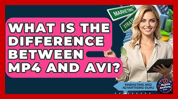 What Is The Difference Between MP4 And AVI? - Marketing and Advertising Guru