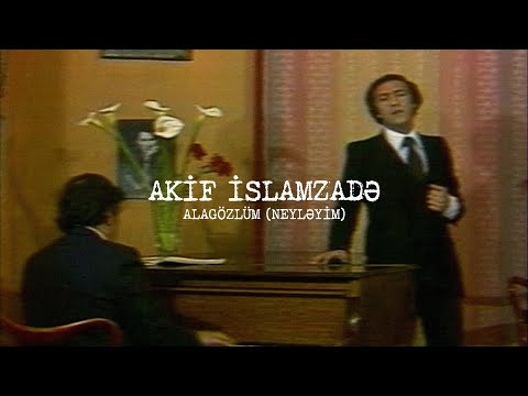 Akif İslamzadə — Alagözlüm (Neyləyim)