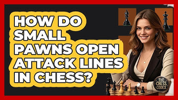 How Do Small Pawns Open Attack Lines In Chess? - The Chess Codex