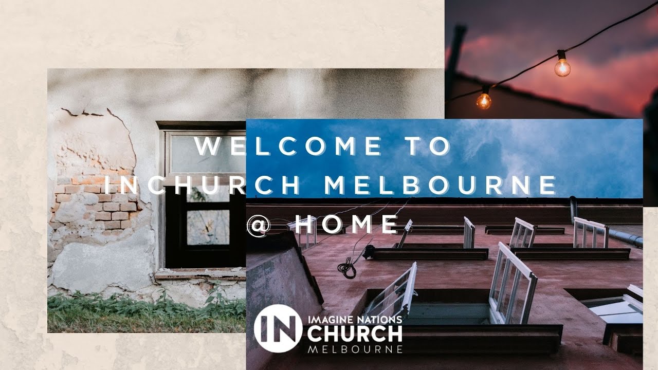 Welcome to INChurch Melbourne @ Home -  Sunday 15 August 2021