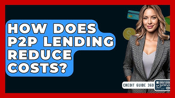 How Does P2P Lending Reduce Costs? - CreditGuide360.com
