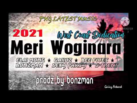 Meri Woginara (2021 png latest music) elai mong_gaiiuz_bee fives_ Bonzmarn_Sexy Paksy_J-Trent