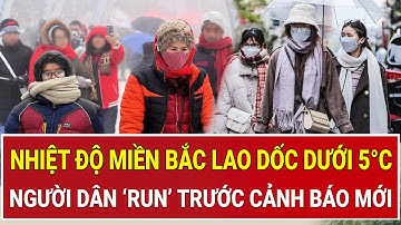 Miền Bắc sắp chìm trong rét đậm: Nhiệt độ lao dốc dưới 5°C, người dân ‘run’ trước cảnh báo mới