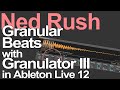 Ableton live 12 tutorial  granular beats with granulator iii  ned rush