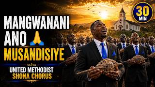 MANGWANANI ANO MUSANDISIYE 🙏😭 | Powerful United Methodist Shona Chorus (30 Minutes)