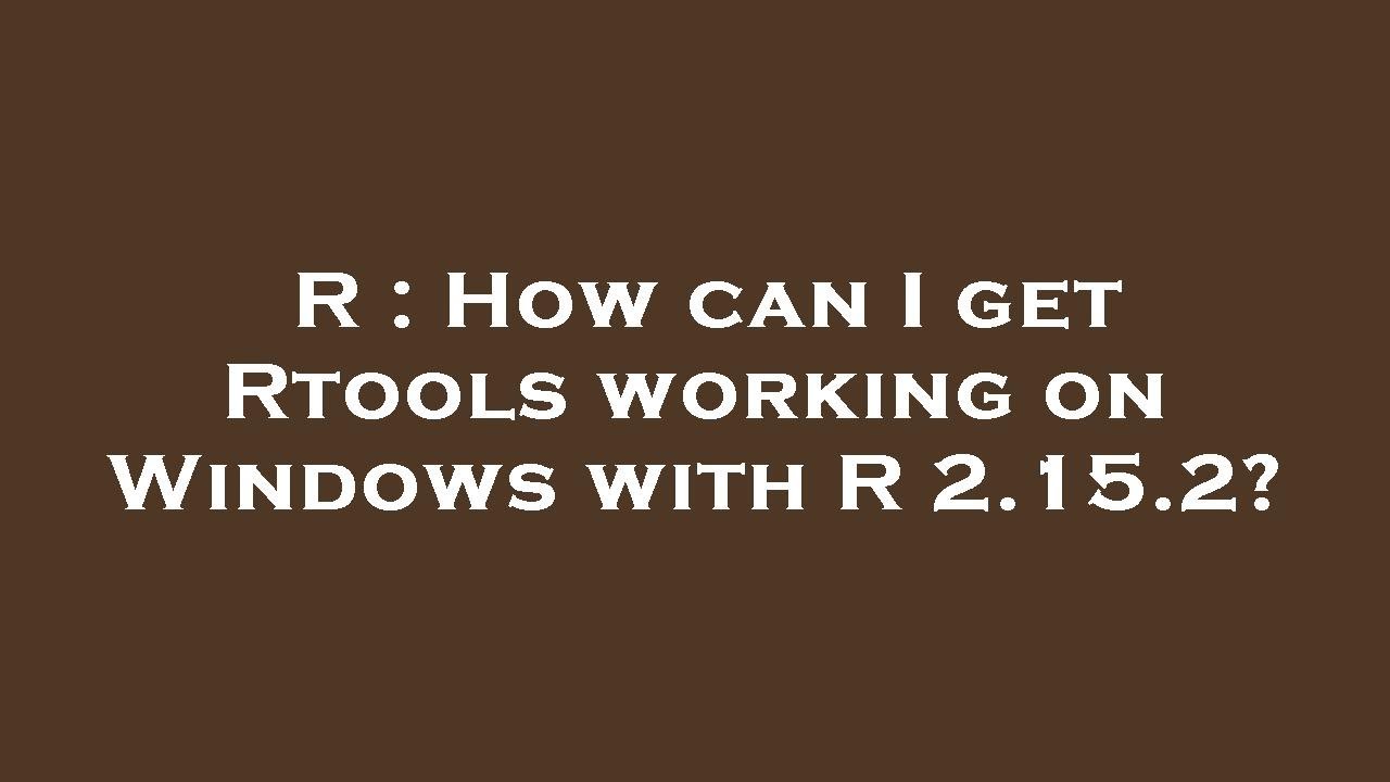 R : How can I get Rtools working on Windows with R 2.15.2? - YouTube