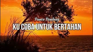 KU COBA UNTUK BERTAHAN  -  PANCE PONDAAG   LIRIK