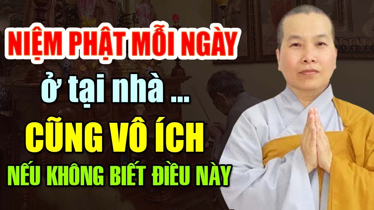 NIỆM PHẬT mỗi ngày ở tại nhà CŨNG VÔ ÍCH nếu không biết điều quan trọng này | Ni Sư Thích Nữ Như Lan