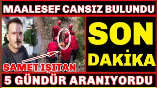 Samet Işitan Maalesef Cansiz Bulundu Antalyada 5 Gündür Aranıyordu Son Dakika Haber