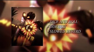 ODETARI - DICE AND ROLL (SLOWED REVERD)