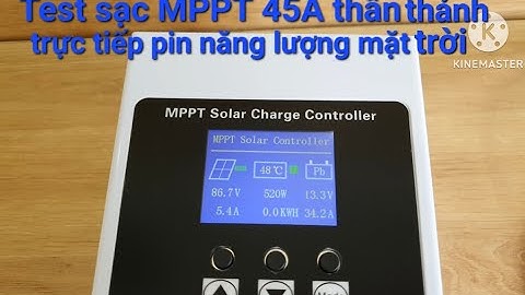 Test sạc MPPT 45A thần thánh chạy trực tiếp pin năng lượng mặt thời