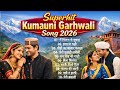 Uttarakhandi Top Hits Song 2026 | Non-Stop Songs | Kumauni Garhwali songs | Dj Song | Pahadi Song 