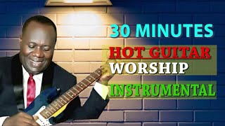 Elder Mireku - 30 minutes 🔥 Hot Guitar 🎸 Instrumental Worship.