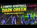 CONFIG V16 EFOOTBALL DARK GREEN TERBAIK! HP KENTANG AUTO DIVISI 1