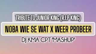 Noba Wie Se Wat x Weer Probeer (Mashup) - DJ KMA CPT [Tribute To Junior King].