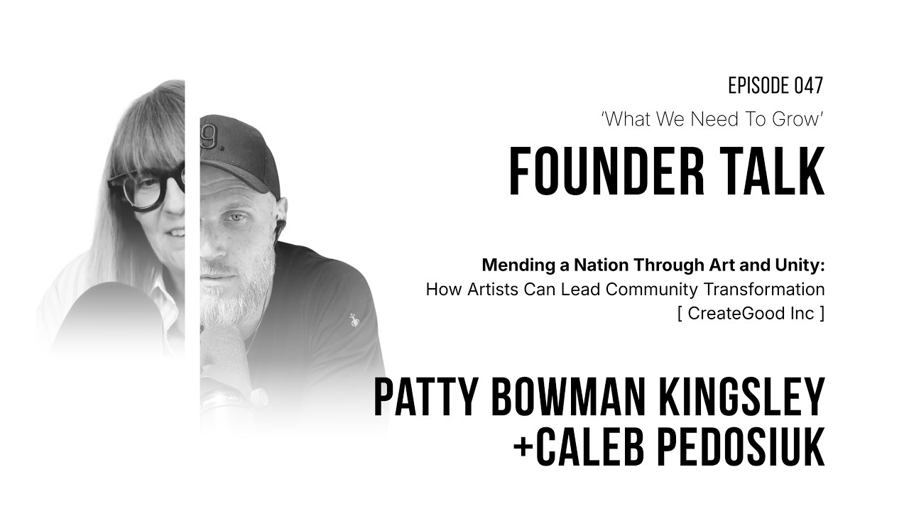 How Artists Can Lead Community Transformation, What We Need to Grow episode 047 with Patty Bowman Kingsley