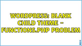 Wordpress: Blank child theme - functions.php problem
