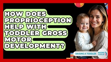 How Does Proprioception Help With Toddler Gross Motor Development? - Raising A Toddler