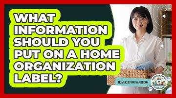 What Information Should You Put On A Home Organization Label? - Homekeeping Handbook