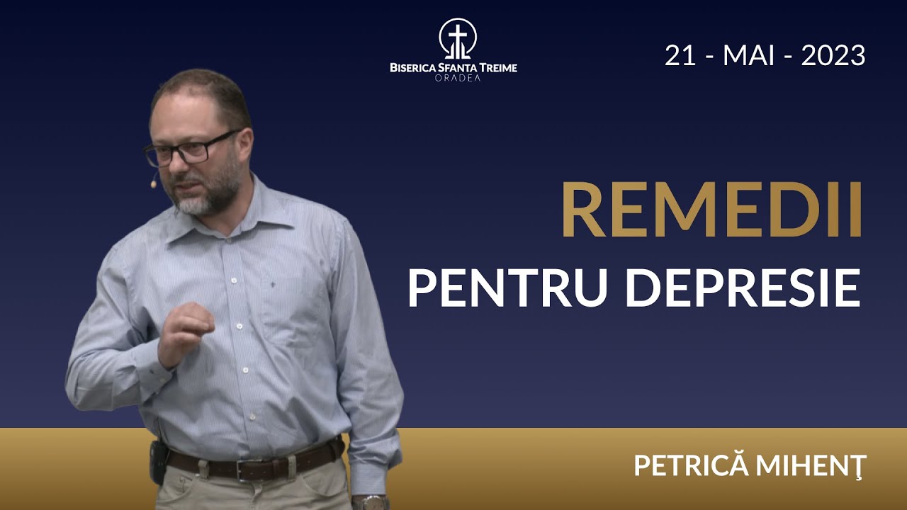 Petrică Mihenţ | Remedii pentru depresie | 21-MAI-2023 | Biserica Sfânta Treime Oradea