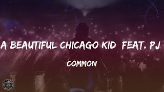 Common - A Beautiful Chicago Kid [Feat. PJ] (Lyrics)