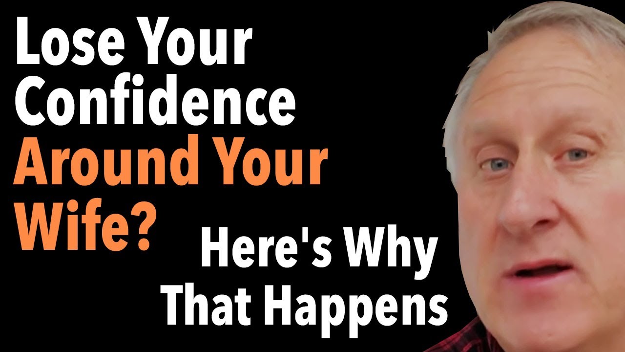 Lose Your Confidence Around Your Wife? Here’s Why That Happens
