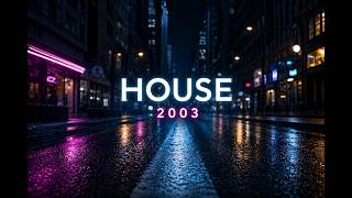 🔥 The Greatest House Hits of 2003 – 1 Hour DJ Set 🔥