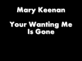 Mary Keenan - Your Wanting Me Is Gone
